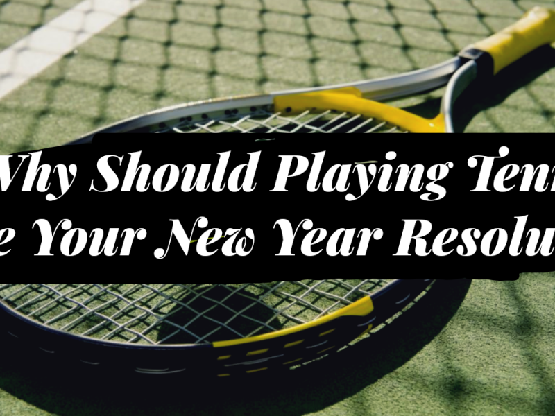 Why Should Playing Tennis Be Your New Year Resolution